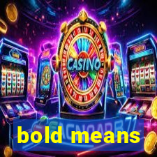 bold means