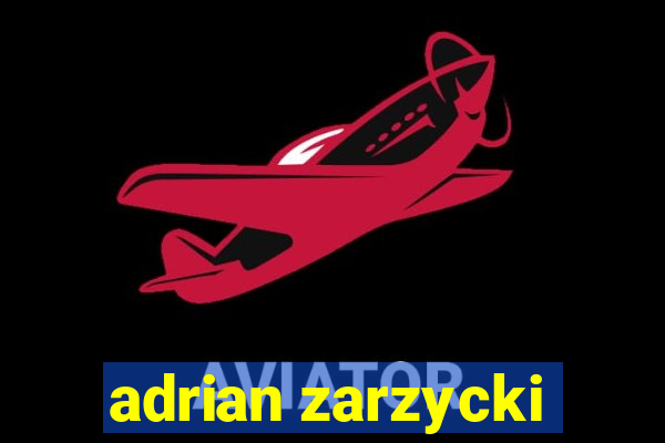 adrian zarzycki