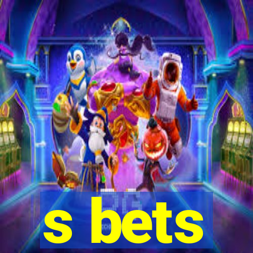 s bets