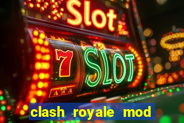 clash royale mod cartas modificadas