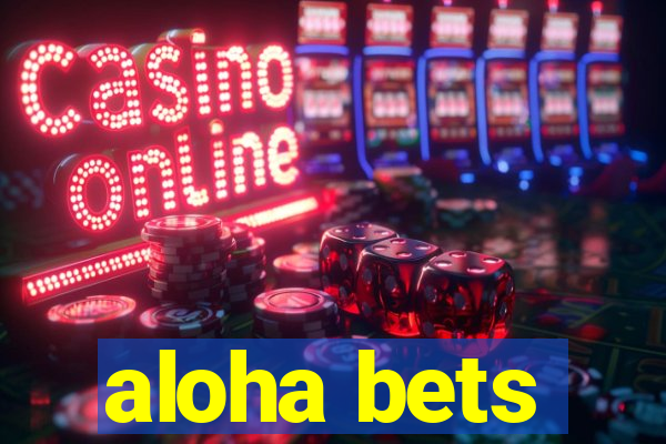 aloha bets