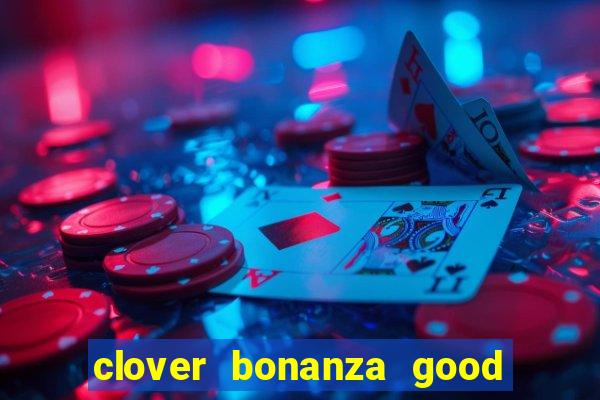 clover bonanza good luck slot online