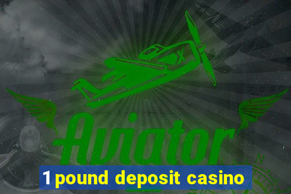 1 pound deposit casino