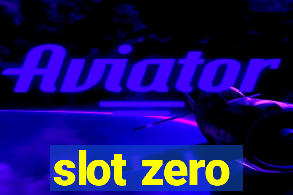 slot zero