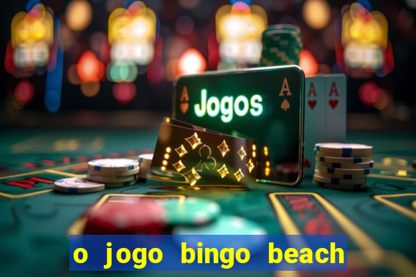 o jogo bingo beach paga mesmo