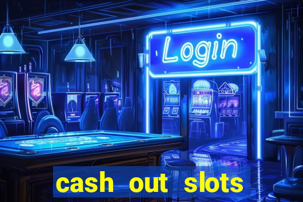 cash out slots paga mesmo