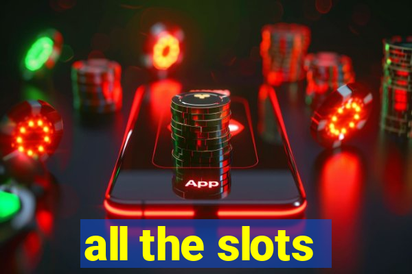 all the slots