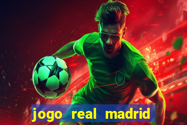 jogo real madrid hoje ao vivo