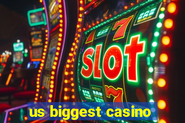 us biggest casino