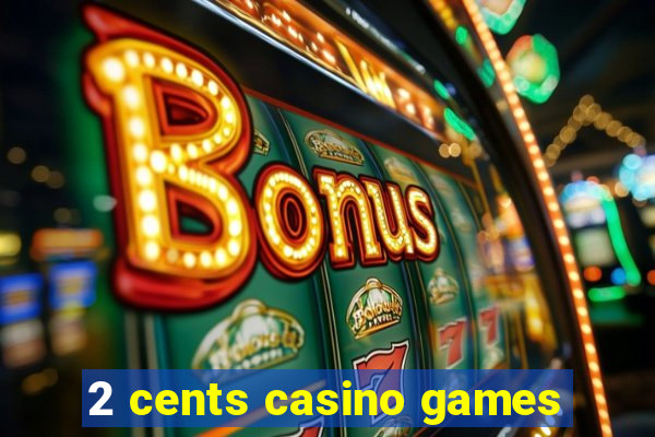 2 cents casino games