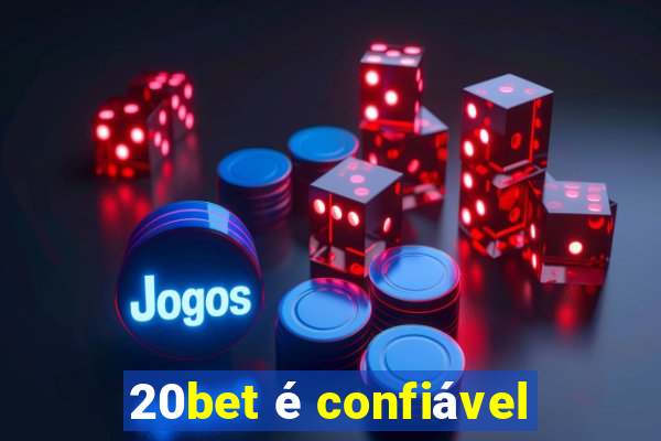 20bet é confiável