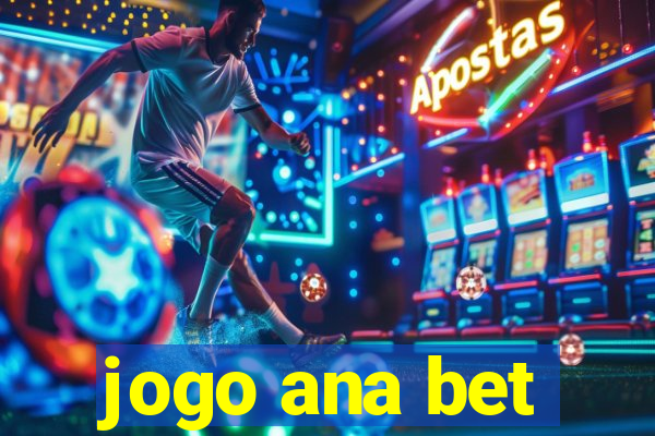 jogo ana bet