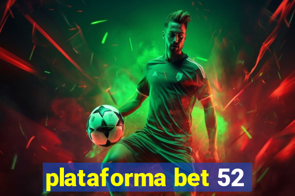 plataforma bet 52