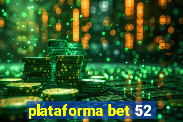 plataforma bet 52