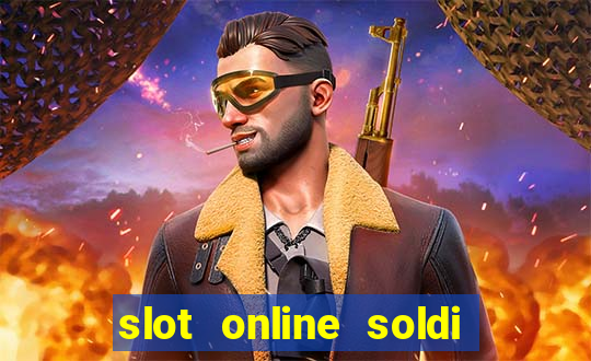 slot online soldi veri bonus senza deposito