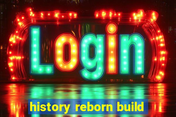 history reborn build