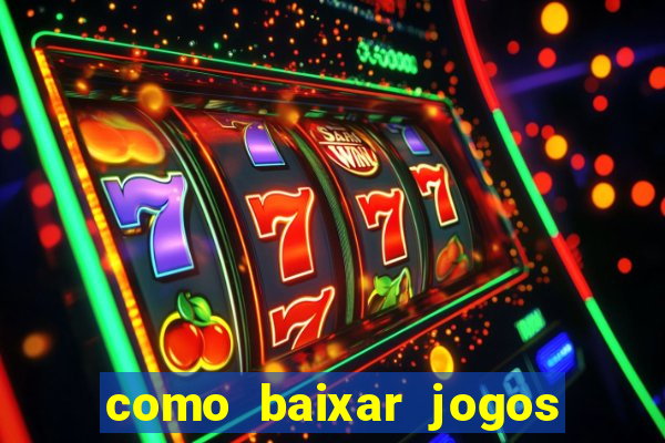 como baixar jogos no windows 7