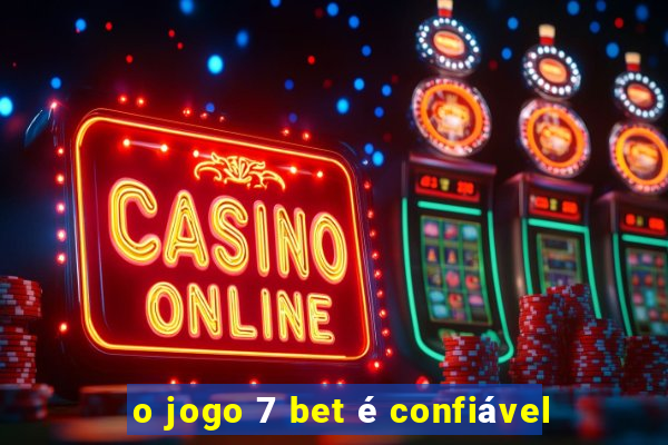 o jogo 7 bet é confiável