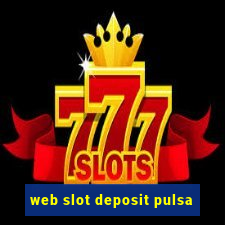 web slot deposit pulsa