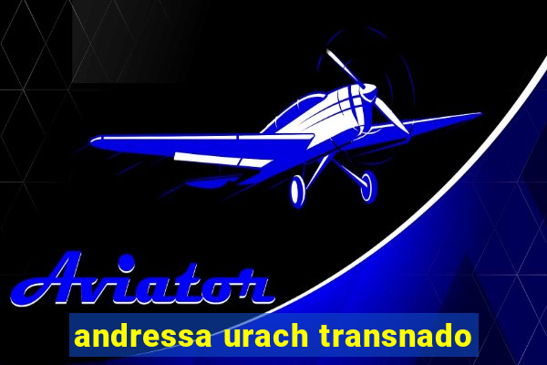 andressa urach transnado