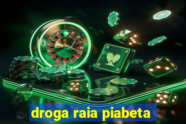 droga raia piabeta