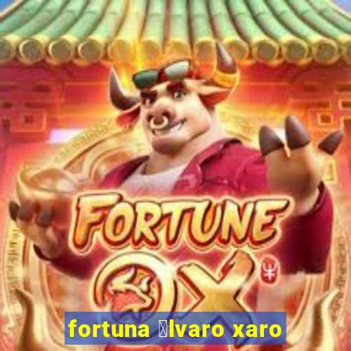 fortuna 谩lvaro xaro