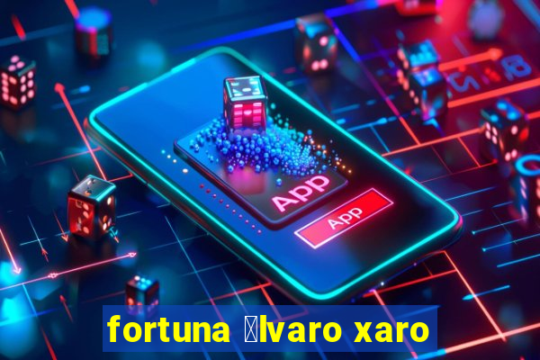 fortuna 谩lvaro xaro