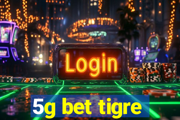 5g bet tigre