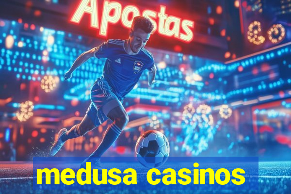 medusa casinos