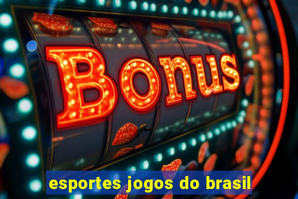 esportes jogos do brasil