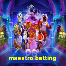 maestro betting