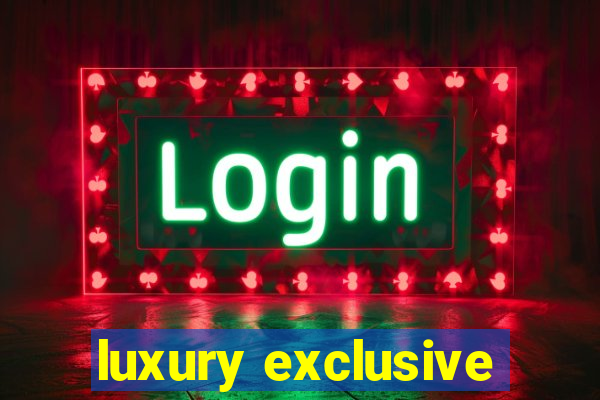 luxury exclusive