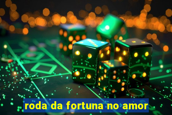 roda da fortuna no amor