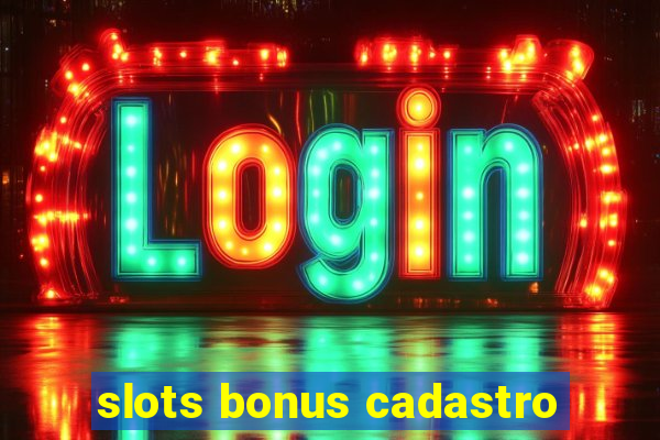 slots bonus cadastro