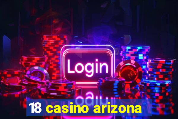 18 casino arizona