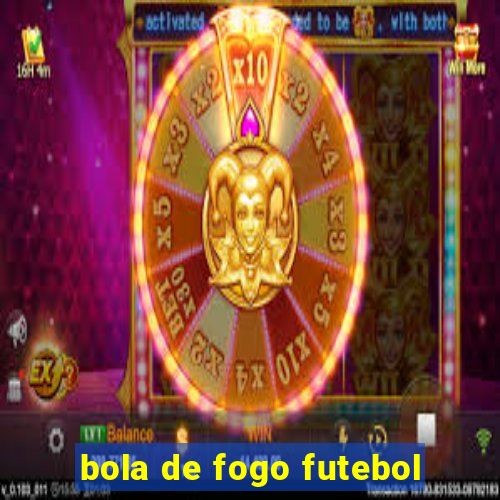 bola de fogo futebol