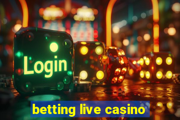 betting live casino