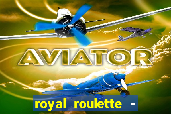 royal roulette - roleta de cassino