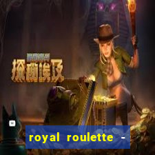 royal roulette - roleta de cassino