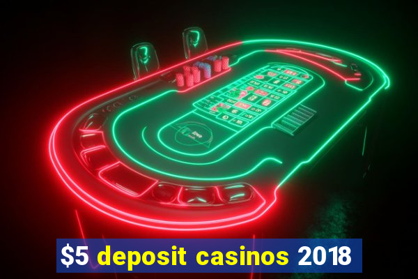 $5 deposit casinos 2018