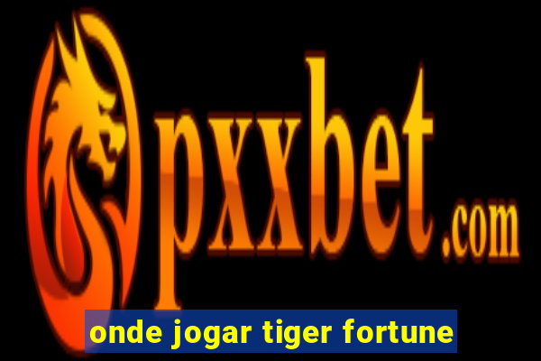 onde jogar tiger fortune