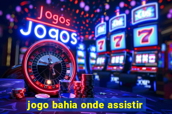 jogo bahia onde assistir