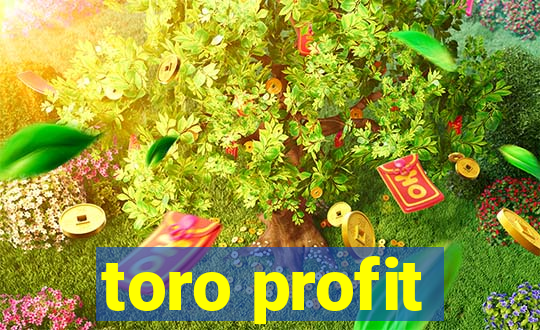 toro profit