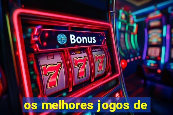 os melhores jogos de