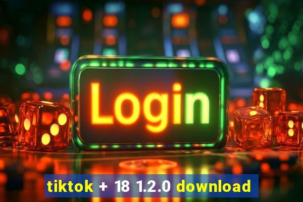 tiktok + 18 1.2.0 download