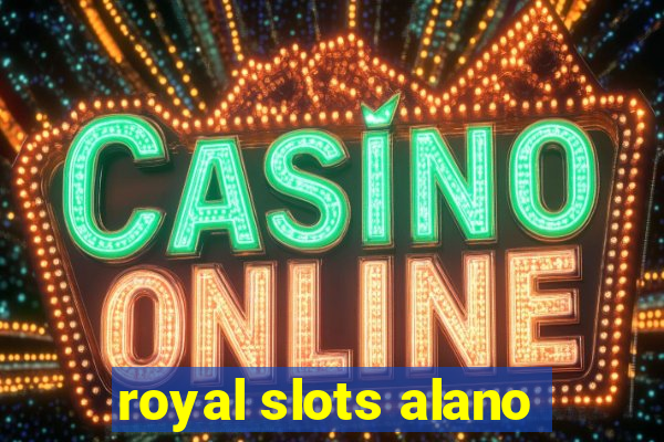 royal slots alano