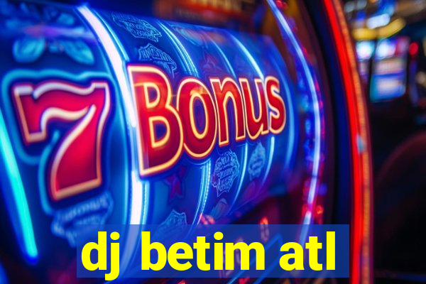 dj betim atl