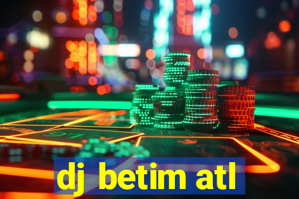 dj betim atl