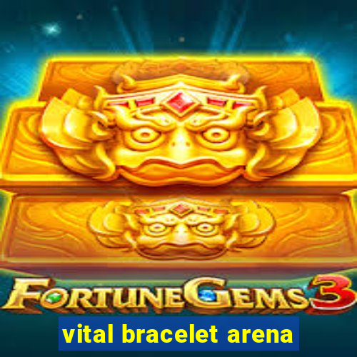 vital bracelet arena