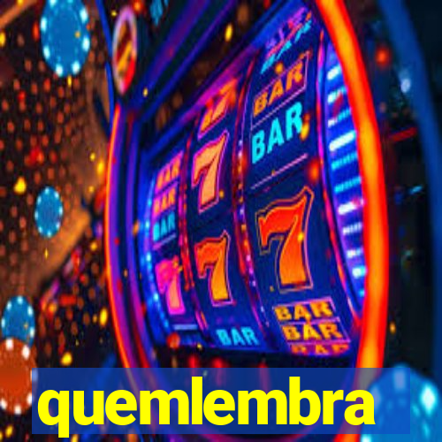 quemlembra